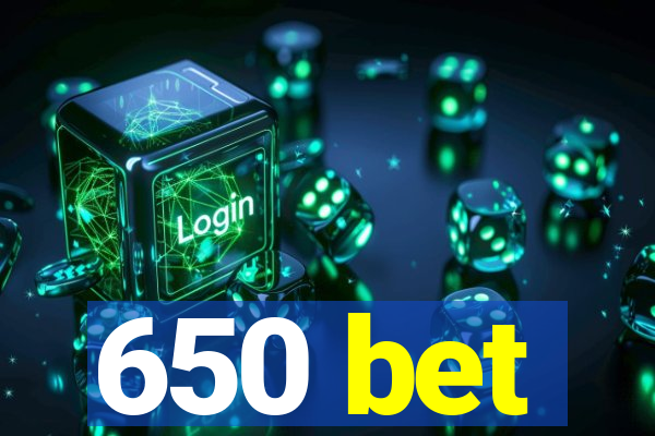 650 bet